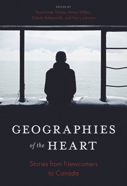 Geographies of the Heart - Stories from Newcomers to Canada