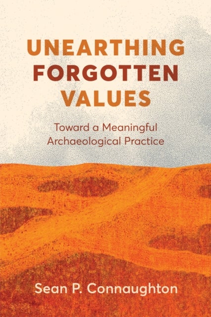 Unearthing Forgotten Values - Toward a Meaningful Archaeological Practice