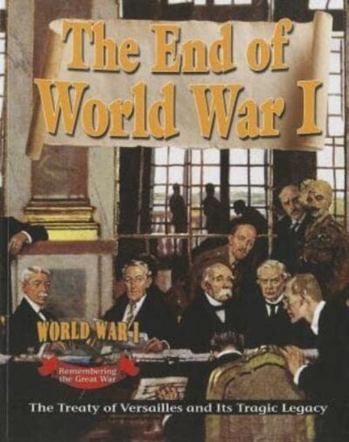 The End of World War1 - The Treaty of Versailles and Its Tragic Legacy