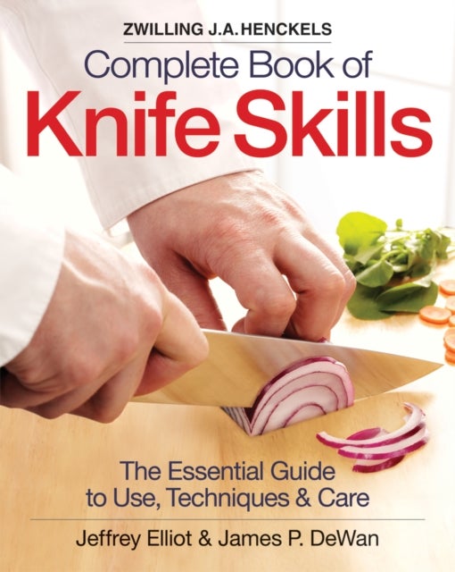 The Zwilling J. A. Henckels Complete Book of Knife Skills - The Essential Guide to Use, Techniques and Care
