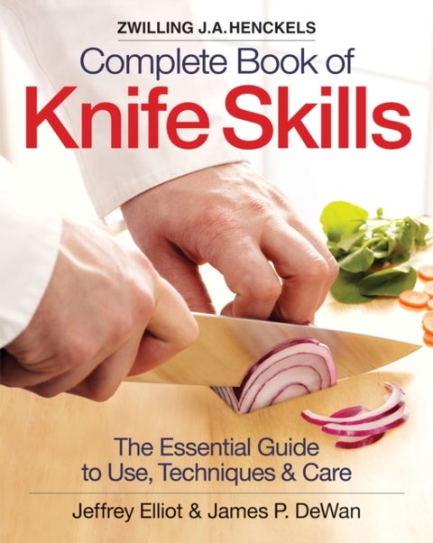 The Zwilling J. A. Henckels Complete Book of Knife Skills - The Essential Guide to Use, Techniques and Care