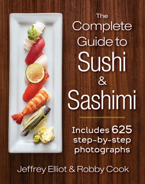 The Complete Guide to Sushi and Sashimi - Includes 625 step-by-step photographs