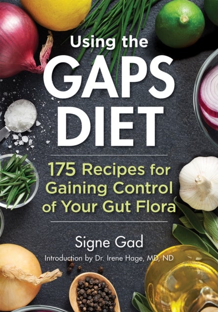 Using the Gaps Diet - 175 Recipes for Gaining Control of Your Gut Flora