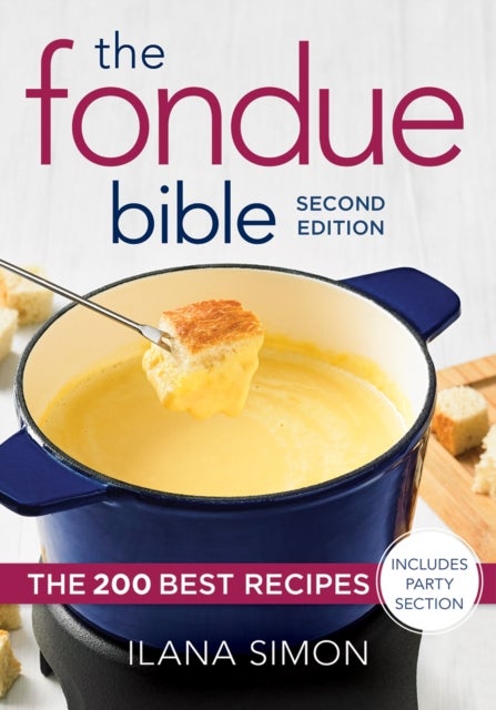 The Fondue Bible - The 200 Best Recipes