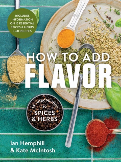 How to Add Flavor - An Introduction to Spices and Herbs