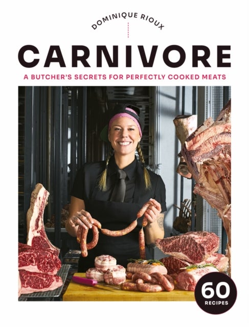 Carnivore - A Butcher's Secrets for Perfectly Cooked Meats