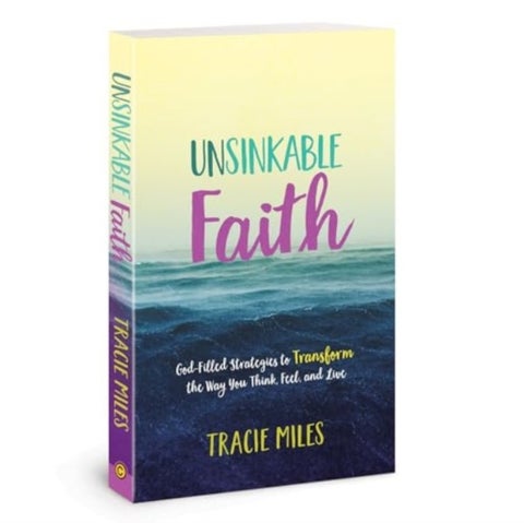 Unsinkable Faith - God-Filled Strategies to Transform the Way You Think, Feel, and Live