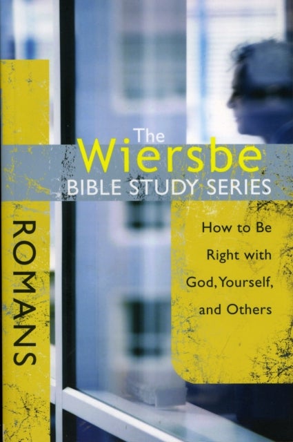 Romans - How to Be Right with God, Yourself, and Others