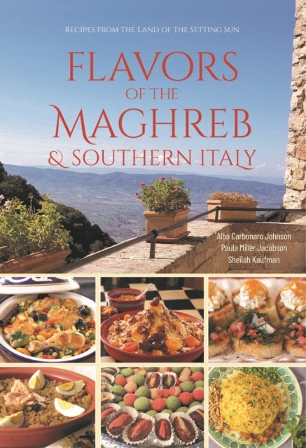 Flavors of the Maghreb - Authentic Recipes from the Land Where the Sun Sets (North Africa and Southern Italy)