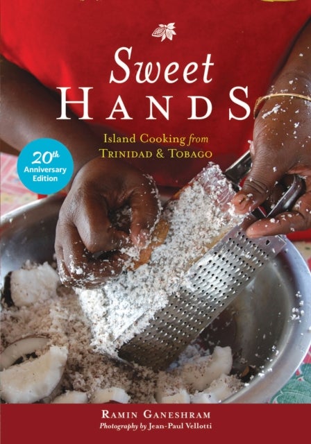 Sweet Hands: Island Cooking from Trinidad & Tobago, 20th Anniversary edition - Island Cooking from Trinidad & Tobago