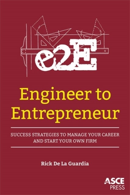 Engineer to Entrepreneur - Success Strategies to Manage Your Career and Start Your Own Firm