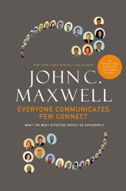 Everyone Communicates, Few Connect - What the Most Effective People Do Differently