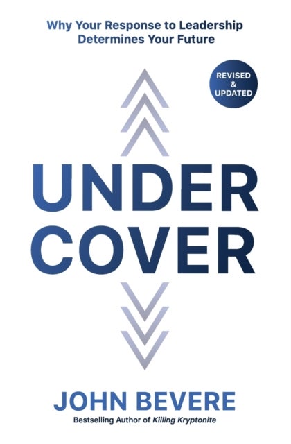 Under Cover - Why Your Response to Leadership Determines Your Future