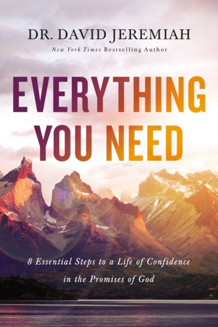 Everything You Need - 8 Essential Steps to a Life of Confidence in the Promises of God