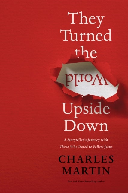 They Turned the World Upside Down - A Storyteller’s Journey with Those Who Dared to Follow Jesus