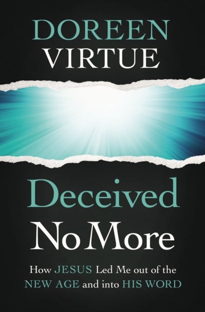 Deceived No More - How Jesus Led Me out of the New Age and into His Word