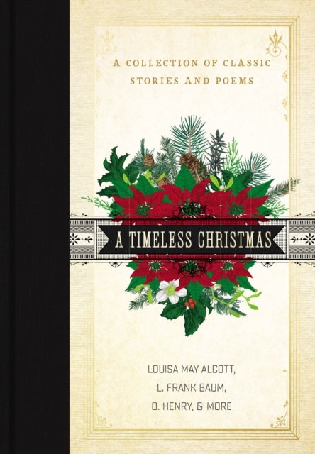 A Timeless Christmas - A Giftable Collection of Classic Christmas Stories and Seasonal Poetry