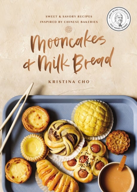 Mooncakes and Milk Bread - Sweet and   Savory Recipes Inspired by Chinese Bakeries (A James Beard Award-Winning Cookbook. The Perfect Gift for Bakers, Baking Fans, and Foodies)