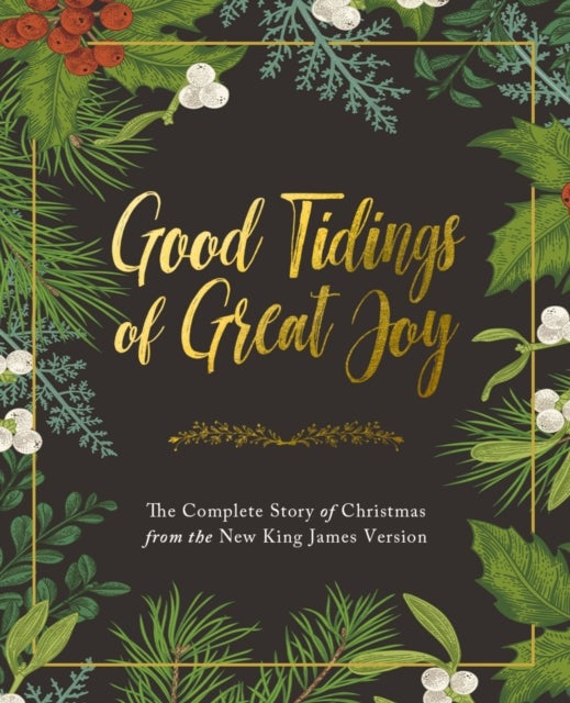 Good Tidings of Great Joy - The Complete Story of Christmas from the New King James Version