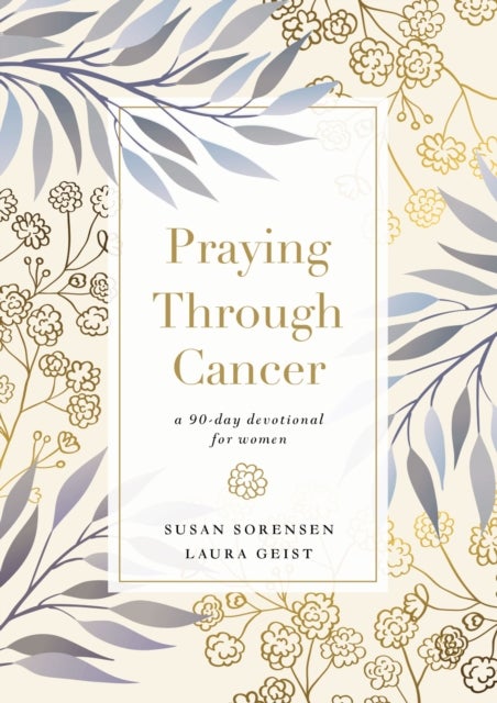 Praying Through Cancer - A 90-Day Devotional for Women