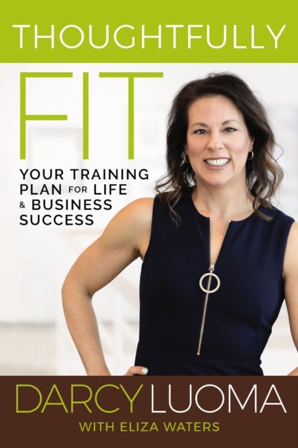 Thoughtfully Fit - Your Training Plan for Life and Business Success