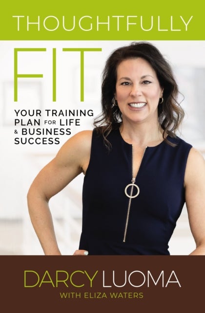 Thoughtfully Fit - Your Training Plan for Life and Business Success