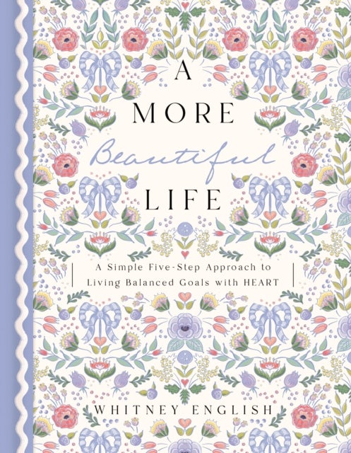 A More Beautiful Life - A Simple Five-Step Approach to Living Balanced Goals with HEART
