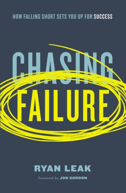Chasing Failure - How Falling Short Sets You Up for Success