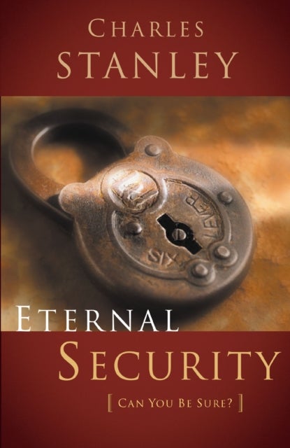 Eternal Security - Can I Be Sure That I'm Going to Heaven?
