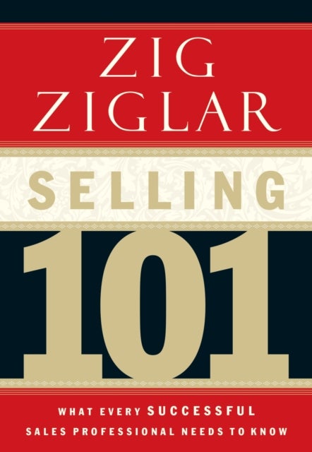 Selling 101 - What Every Successful Sales Professional Needs to Know