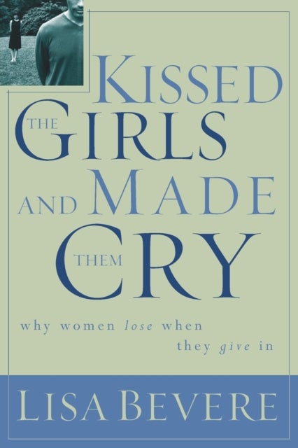 Kissed the Girls and Made Them Cry - Why Women Lose When They Give In