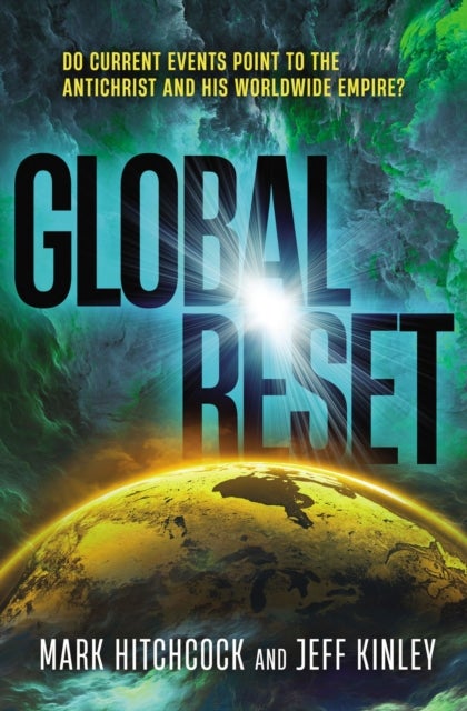 Global Reset - Do Current Events Point to the Antichrist and His Worldwide Empire?