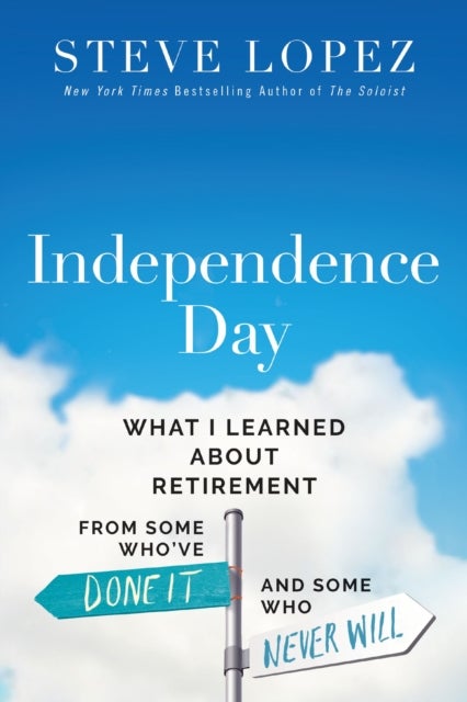 Independence Day - What I Learned About Retirement from Some Who’ve Done It and Some Who Never Will