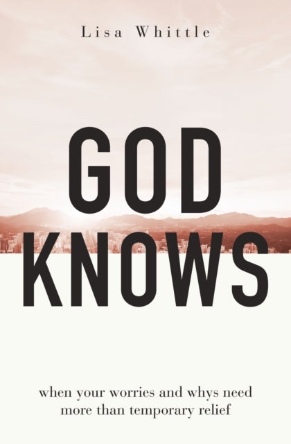 God Knows - When Your Worries and Whys Need More Than Temporary Relief