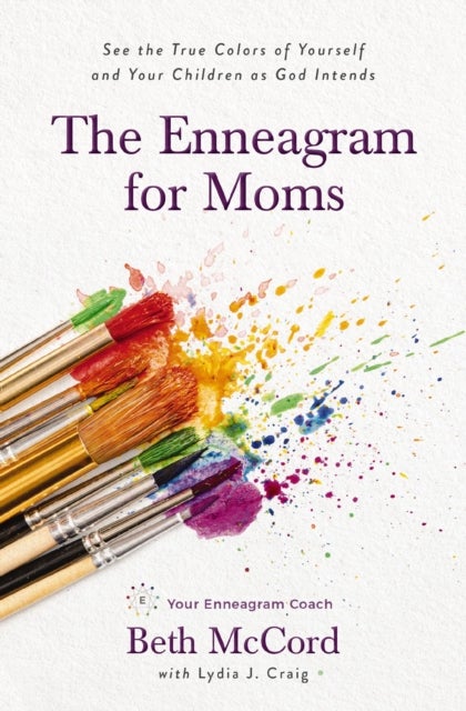 The Enneagram for Moms - See the True Colors of Yourself and Your Children as God Intends
