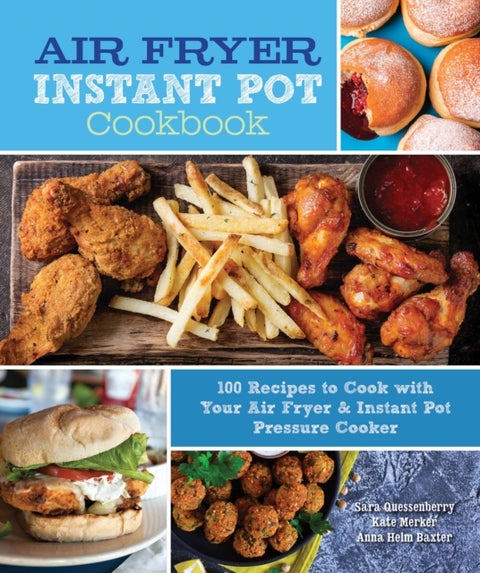 Air Fryer Instant Pot Cookbook - 100 Recipes to Cook with Your Air Fryer & Instant Pot Pressure Cooker