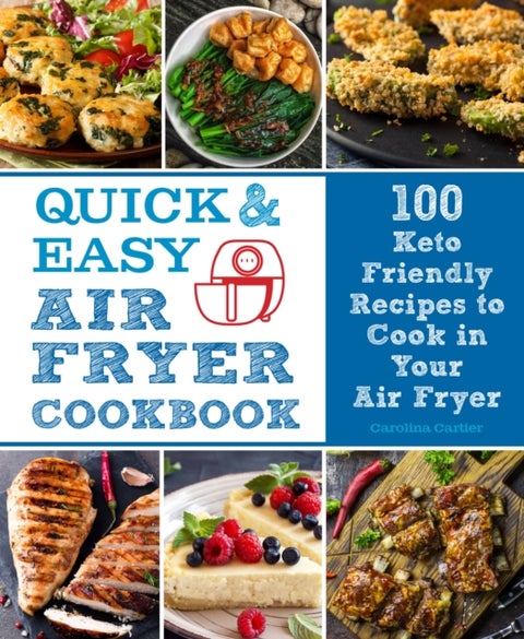 Quick and Easy Air Fryer Cookbook - 100 Keto Friendly Recipes to Cook in Your Air Fryer