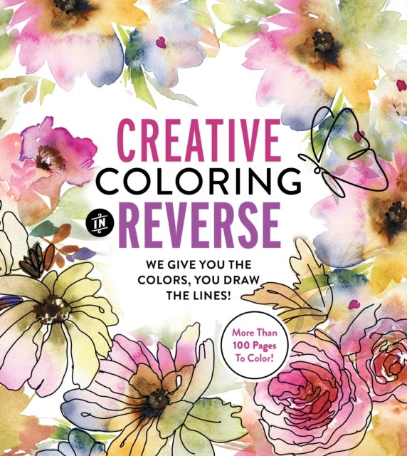 Creative Coloring in Reverse - We Give You the Colors, You Draw the Lines! More Than 100 Pages To Color!
