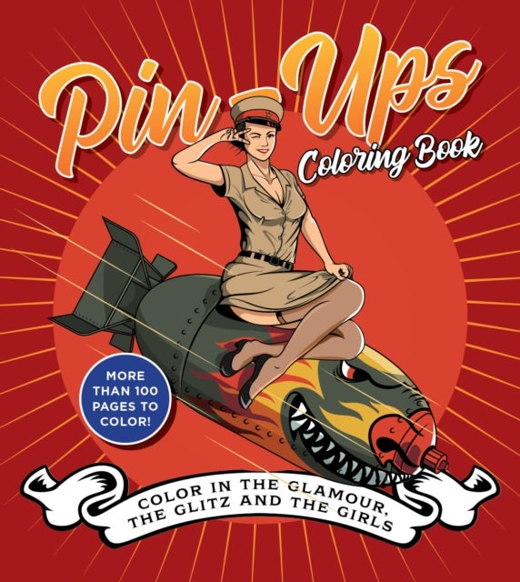 Pin-Ups Coloring Book - Color in the Glamour, the Glitz, and the Girls - More Than 100 Pages to Color!