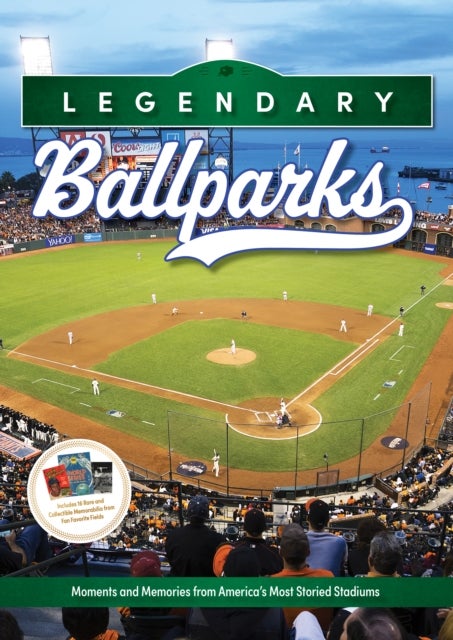 Legendary Ballparks - Moments and Memories from America's Most Storied Stadiums
