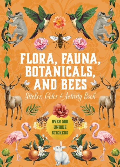 Flora, Fauna, Botanicals, and Bees Sticker, Color & Activity Book - Over 500 Unique Stickers!