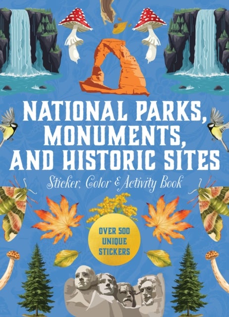 National Parks, Monuments, and Historic Sites Sticker, Color & Activity Book - Over 500 Unique Stickers