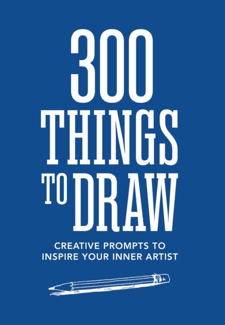 300 Things to Draw - Creative Prompts to Inspire Your Inner Artist