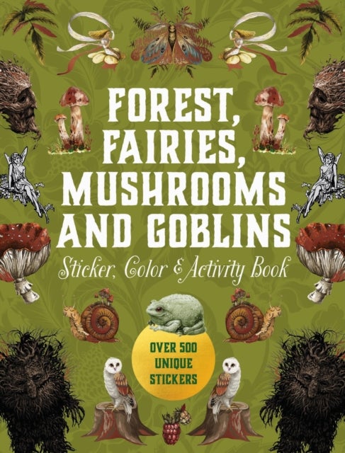 Forest, Fairies, Mushrooms and Goblins Sticker, Color & Activity Book - Over 500 Unique Stickers