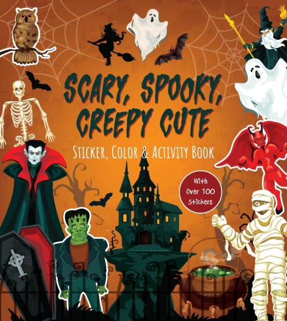 Scary, Spooky, Creepy Cute Sticker, Color & Activity Book - With Over 100 Stickers!