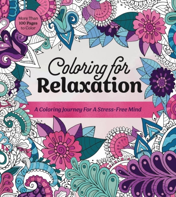 Coloring for Relaxation - A Coloring Journey for a Stress-Free Mind - More Than 100 Pages to Color