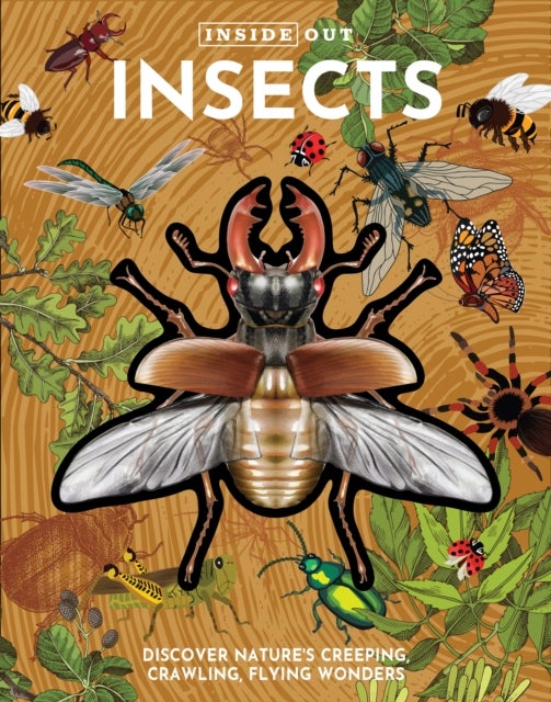 Inside Out Insects - Discover Nature's Creeping, Crawling, Flying Wonders