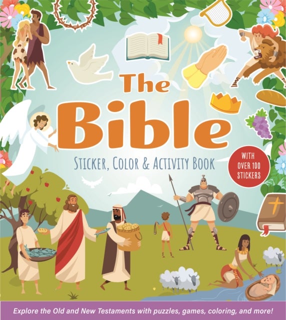 The Bible Sticker, Color & Activity Book - Explore the Old and New Testaments with Puzzles, Games, Coloring, and More! With Over 100 Stickers