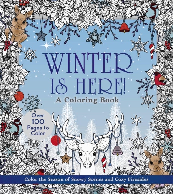 Winter is Here! A Coloring Book - Color the Season of Snowy Scenes and Cozy Firesides - Over 100 Pages to Color