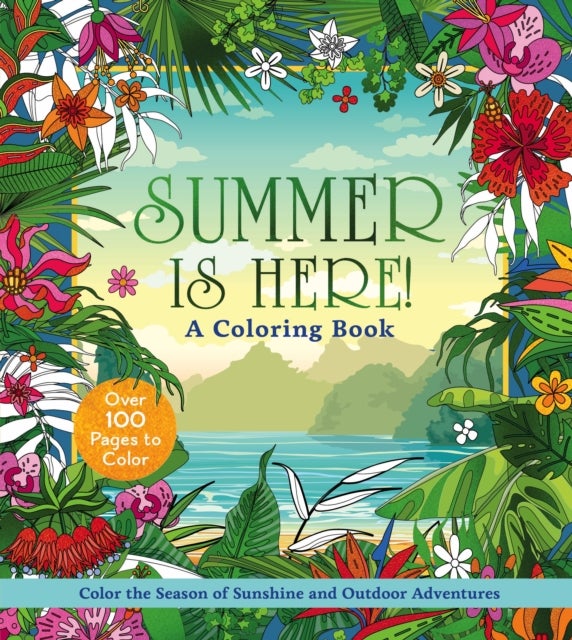Summer is Here! A Coloring Book - Color the Season of Sunshine and Outdoor Adventures - Over 100 Pages to Color